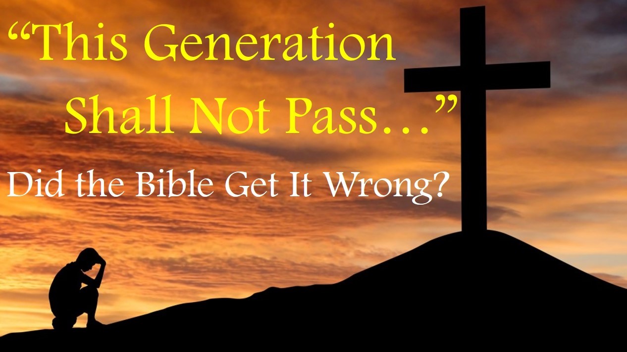 DID THE BIBLE GET IT WRONG This Generation Shall Not Pass 